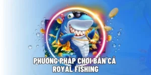 Cách Chơi Bắn Cá Royal Fishing Tại DAGA Hiệu Quả Nhất 2025